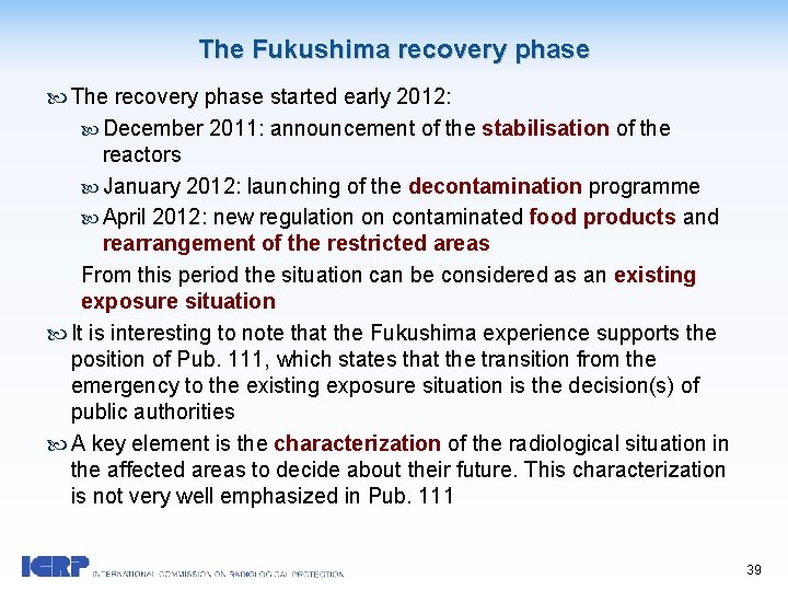 The Fukushima recovery phase The recovery phase started early 2012: December 2011: announcement of