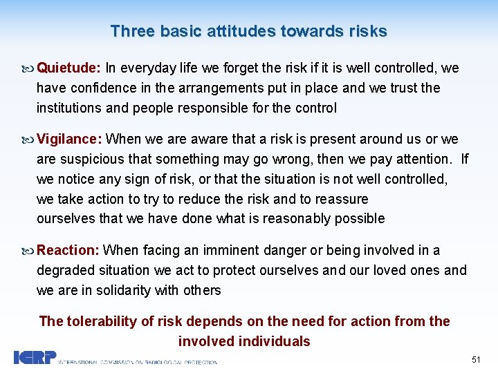 Three basic attitudes towards risks Quietude: In everyday life we forget the risk if