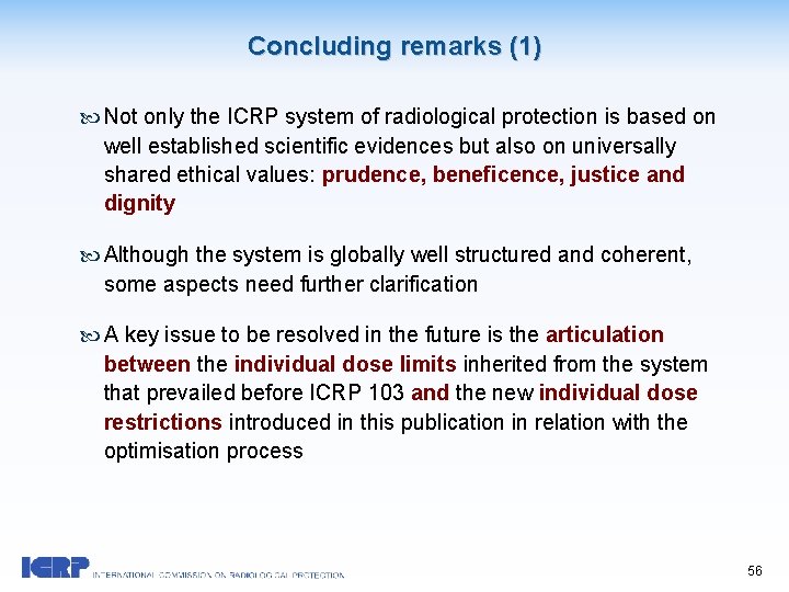 Concluding remarks (1) Not only the ICRP system of radiological protection is based on