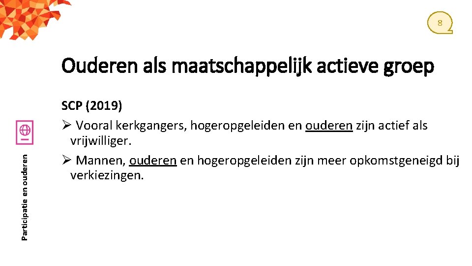 8 Participatie en ouderen Ouderen als maatschappelijk actieve groep SCP (2019) Ø Vooral kerkgangers,