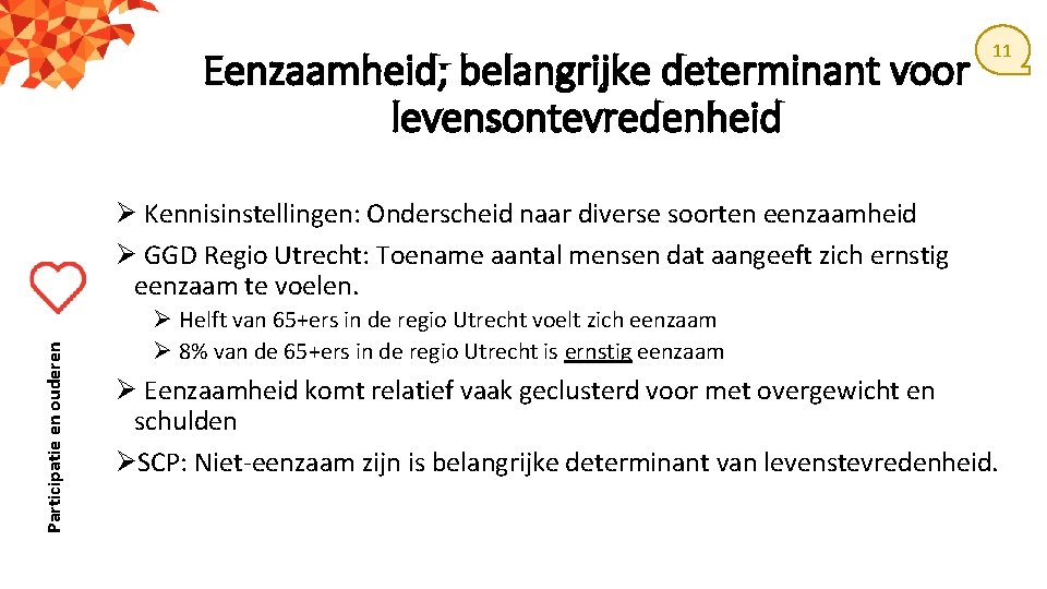 Eenzaamheid; belangrijke determinant voor levensontevredenheid 11 Participatie en ouderen Ø Kennisinstellingen: Onderscheid naar diverse