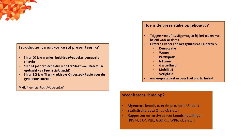 Hoe is de presentatie opgebouwd? • • Introductie: vanuit welke rol presenteer ik? •