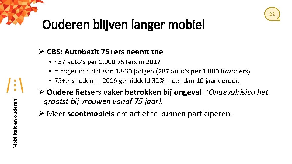 Ouderen blijven langer mobiel Ø CBS: Autobezit 75+ers neemt toe Mobiliteit en ouderen •