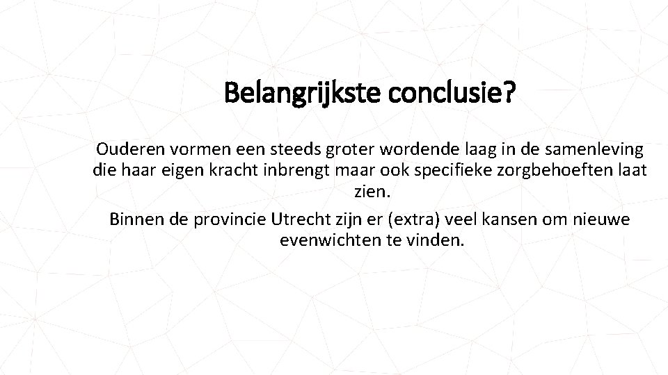 Belangrijkste conclusie? Ouderen vormen een steeds groter wordende laag in de samenleving die haar