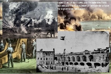 La bataille du fort Sumter désigne le bombardement des 12 et 13 avril 1861