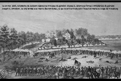 Le 14 mai 1863, la bataille de Jackson opposa les troupes du général Ulysses