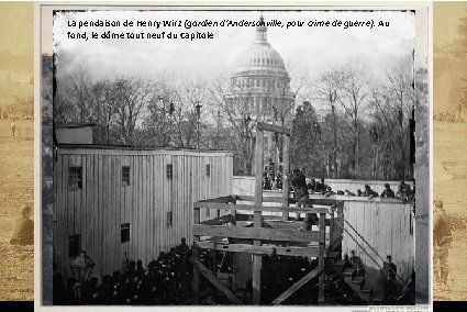 La pendaison de Henry Wirz (gardien d’Andersonville, pour crime de guerre). Au Bataille Fisher's