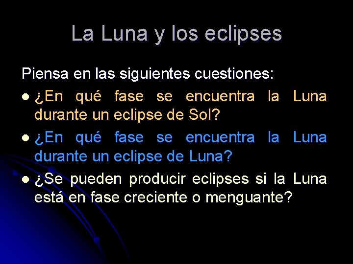 La Luna y los eclipses Piensa en las siguientes cuestiones: l ¿En qué fase