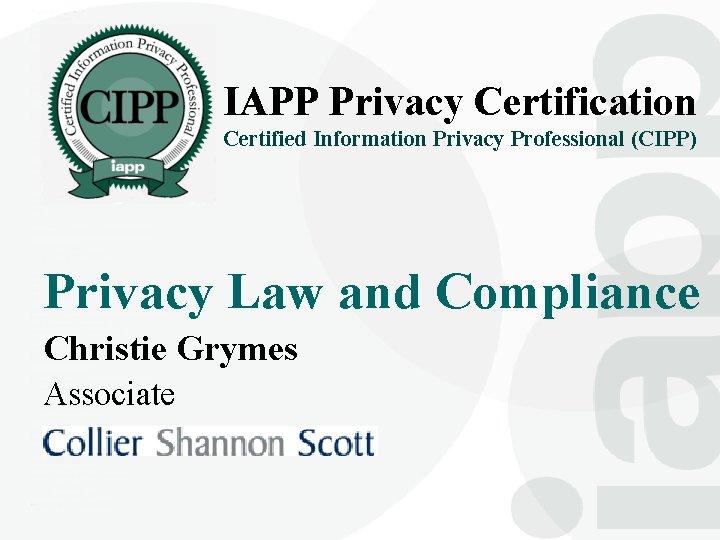 IAPP Privacy Certification Certified Information Privacy Professional (CIPP) Privacy Law and Compliance Christie Grymes