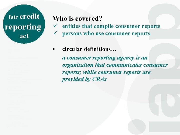fair credit reporting act Who is covered? ü entities that compile consumer reports ü