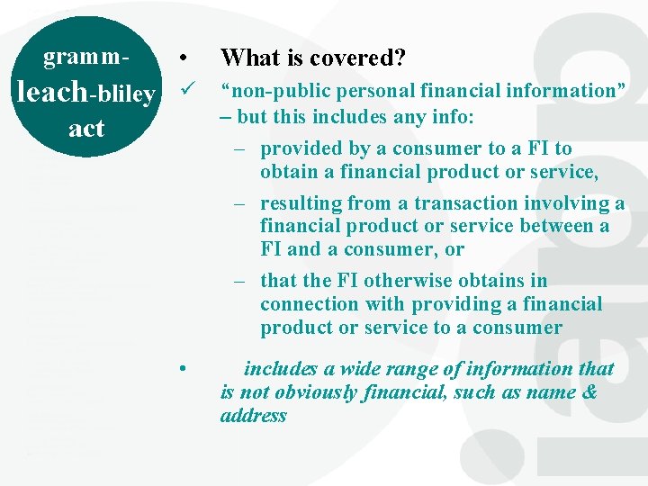 gramm • What is covered? leach-bliley ü “non-public personal financial information” – but this