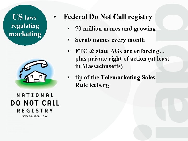 US laws regulating marketing • Federal Do Not Call registry • 70 million names