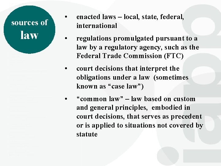 sources of law • enacted laws – local, state, federal, international • regulations promulgated