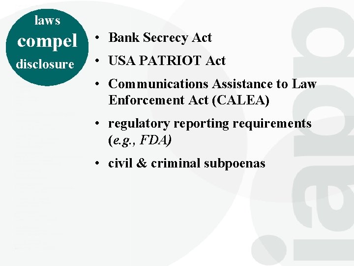 laws compel • Bank Secrecy Act disclosure • USA PATRIOT Act • Communications Assistance