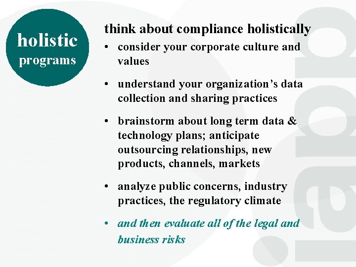 holistic programs think about compliance holistically • consider your corporate culture and values •