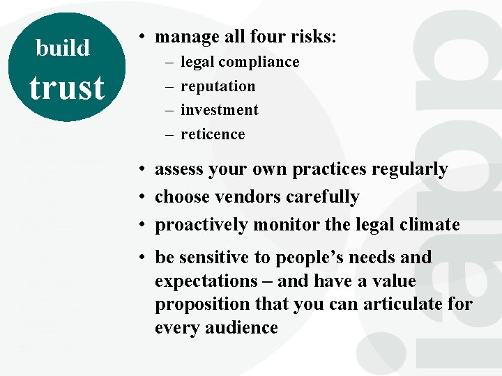 build trust • manage all four risks: – – legal compliance reputation investment reticence