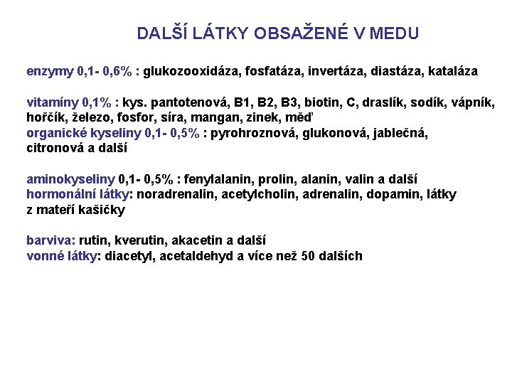  DALŠÍ LÁTKY OBSAŽENÉ V MEDU enzymy 0, 1 - 0, 6% : glukozooxidáza,