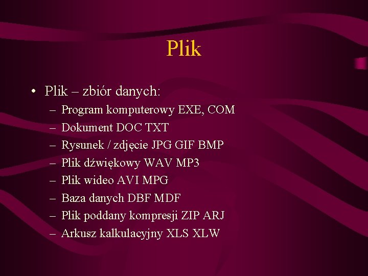 Plik • Plik – zbiór danych: – – – – Program komputerowy EXE, COM