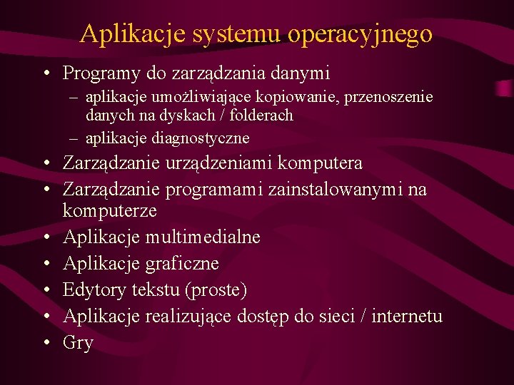 Aplikacje systemu operacyjnego • Programy do zarządzania danymi – aplikacje umożliwiające kopiowanie, przenoszenie danych