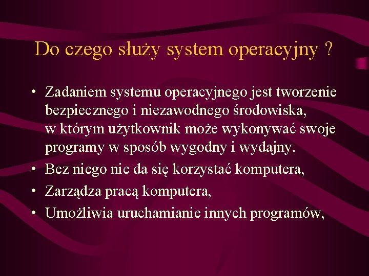 Do czego służy system operacyjny ? • Zadaniem systemu operacyjnego jest tworzenie bezpiecznego i