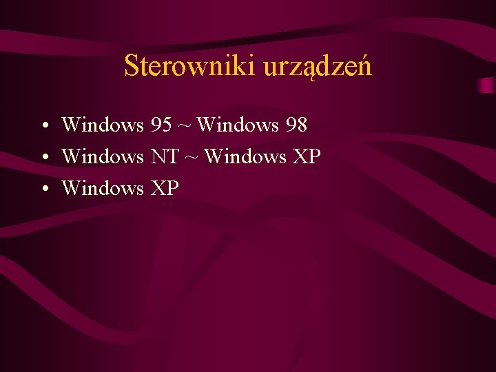 Sterowniki urządzeń • Windows 95 ~ Windows 98 • Windows NT ~ Windows XP