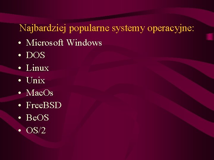 Najbardziej popularne systemy operacyjne: • Microsoft Windows • DOS • Linux • Unix •