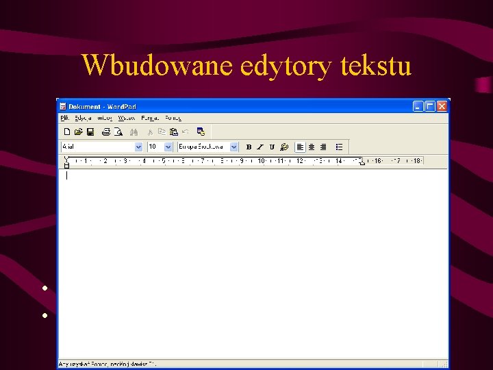 Wbudowane edytory tekstu • Wordpad • Notatnik 