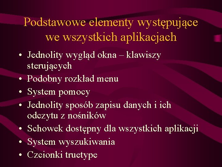 Podstawowe elementy występujące we wszystkich aplikacjach • Jednolity wygląd okna – klawiszy sterujących •