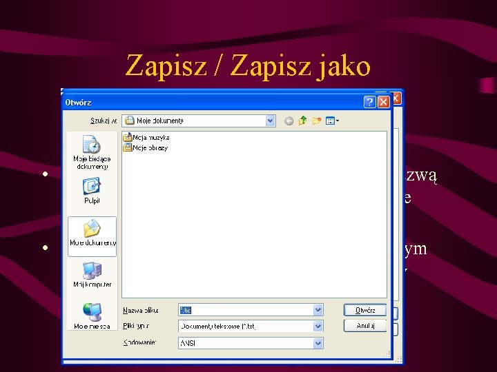 Zapisz / Zapisz jako • Zapisz – zapisywanie pliku pod istniejącą nazwą – aktualizacja