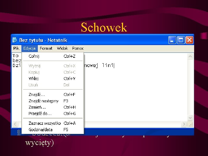 Schowek • Wytnij (CTRL+X) – usuwa zaznaczony fragment tekstu, obiektu lub rysunku i przechowuje