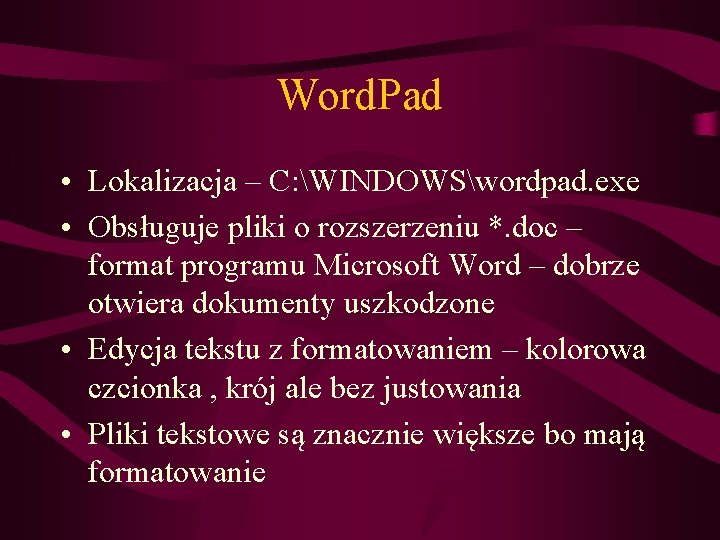 Word. Pad • Lokalizacja – C: WINDOWSwordpad. exe • Obsługuje pliki o rozszerzeniu *.