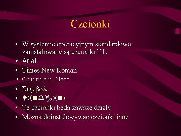 Czcionki • W systemie operacyjnym standardowo zainstalowane są czcionki TT: • Arial • Times