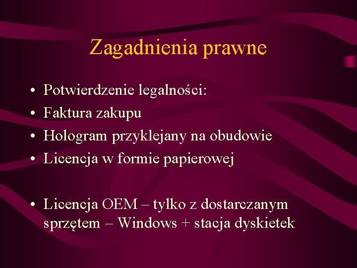 Zagadnienia prawne • • Potwierdzenie legalności: Faktura zakupu Hologram przyklejany na obudowie Licencja w