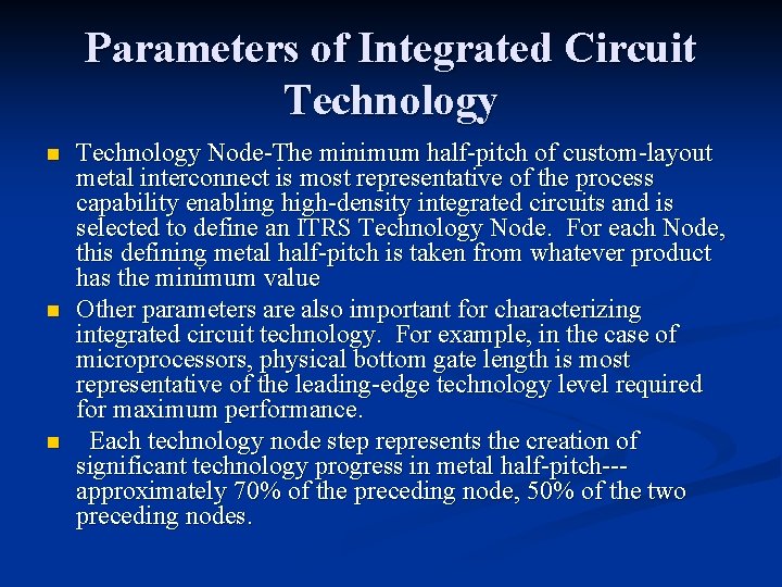 Parameters of Integrated Circuit Technology n n n Technology Node-The minimum half-pitch of custom-layout