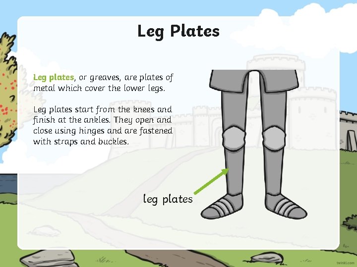 Leg Plates Leg plates, or greaves, are plates of metal which cover the lower