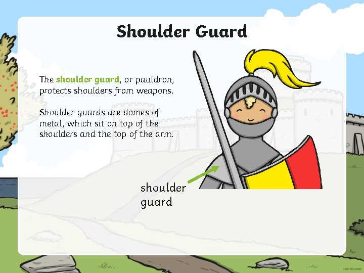 Shoulder Guard The shoulder guard, or pauldron, protects shoulders from weapons. Shoulder guards are