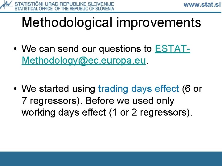 Methodological improvements • We can send our questions to ESTATMethodology@ec. europa. eu. • We