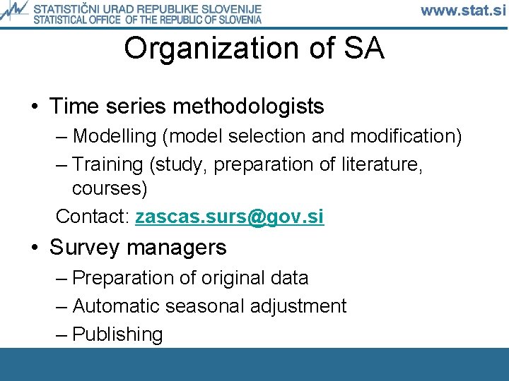 Organization of SA • Time series methodologists – Modelling (model selection and modification) –