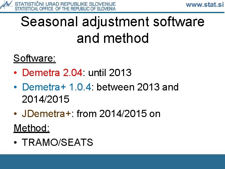 Seasonal adjustment software and method Software: • Demetra 2. 04: until 2013 • Demetra+