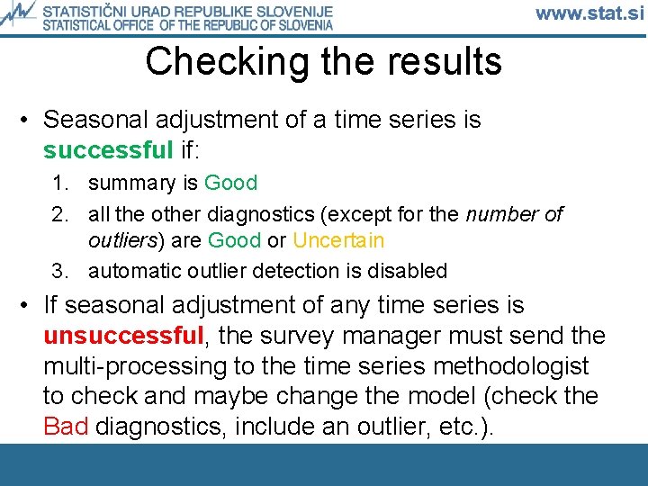 Checking the results • Seasonal adjustment of a time series is successful if: 1.