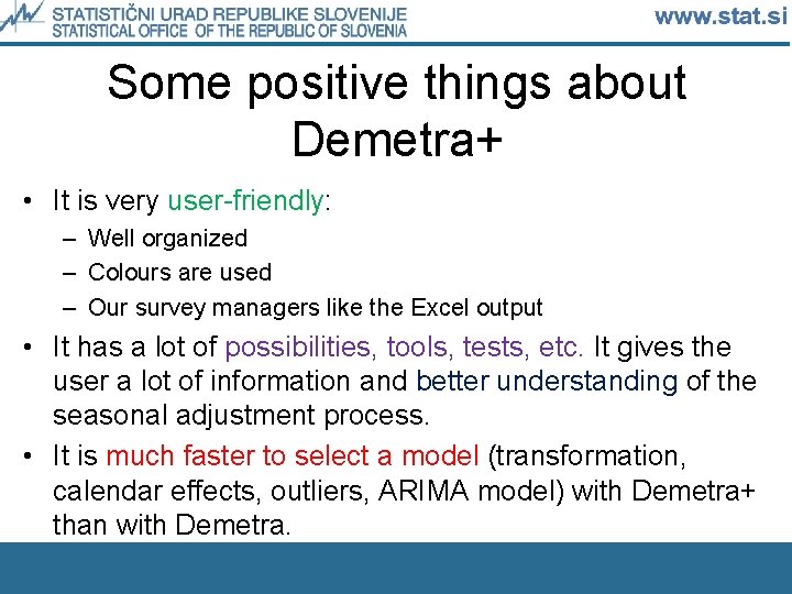 Some positive things about Demetra+ • It is very user-friendly: – Well organized –