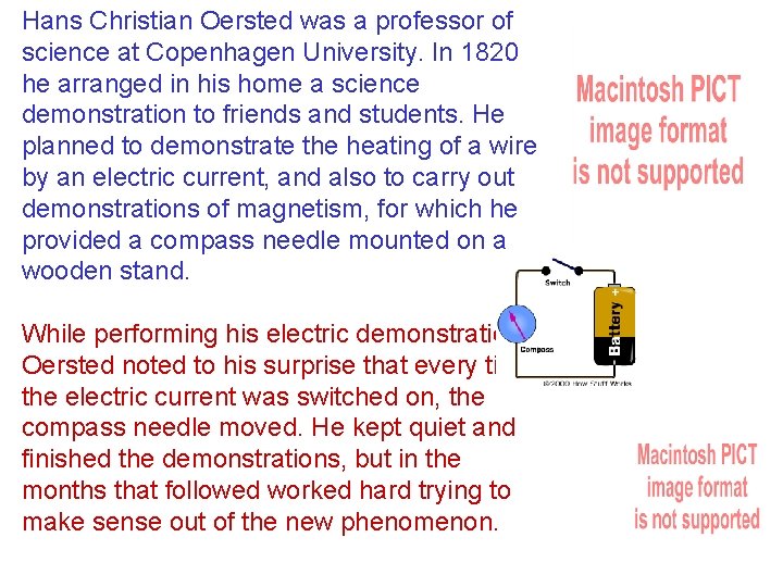 Hans Christian Oersted was a professor of science at Copenhagen University. In 1820 he