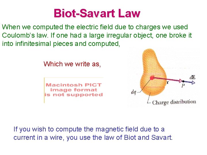 Biot-Savart Law When we computed the electric field due to charges we used Coulomb’s