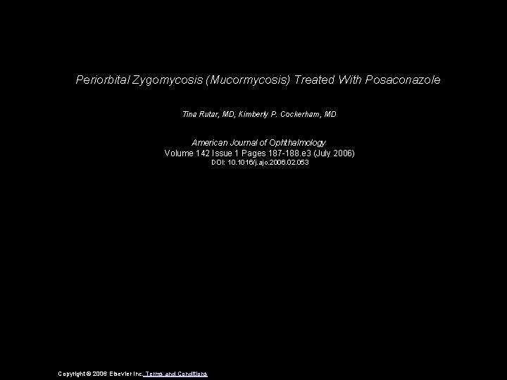 Periorbital Zygomycosis (Mucormycosis) Treated With Posaconazole Tina Rutar, MD, Kimberly P. Cockerham, MD American