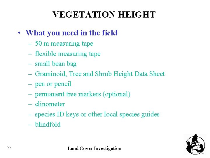 VEGETATION HEIGHT • What you need in the field – – – – –