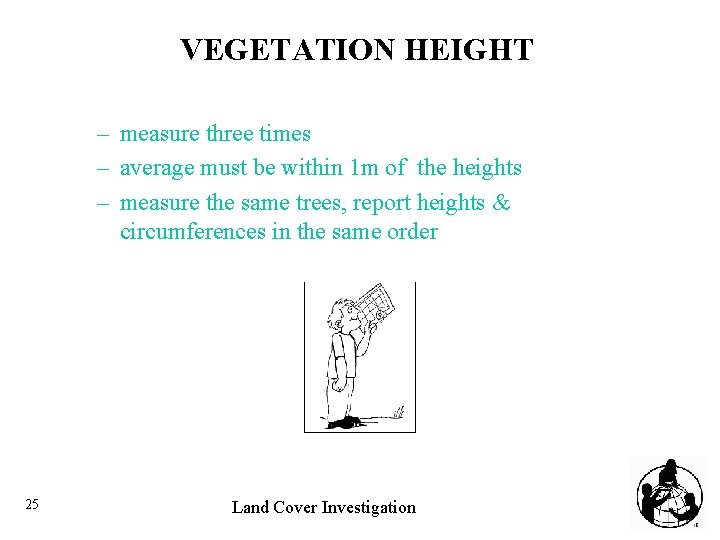 VEGETATION HEIGHT – measure three times – average must be within 1 m of