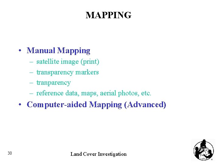 MAPPING • Manual Mapping – – satellite image (print) transparency markers tranparency reference data,