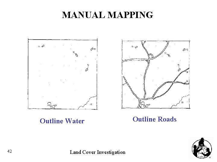 MANUAL MAPPING Outline Water 42 Land Cover Investigation Outline Roads 