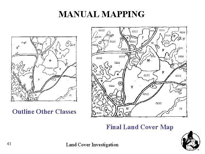 MANUAL MAPPING Outline Other Classes Final Land Cover Map 43 Land Cover Investigation 