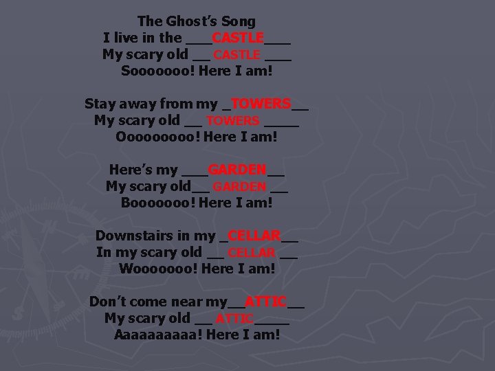 The Ghost’s Song I live in the ___CASTLE___ My scary old __ CASTLE ___